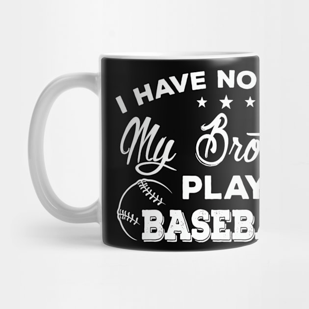 I Have No Life My Brother Plays Baseball T-Shirt Sister Gift by Wolfek246